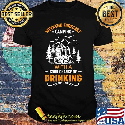 Weekend forecast camping with a good chance of drinking T-Shirt