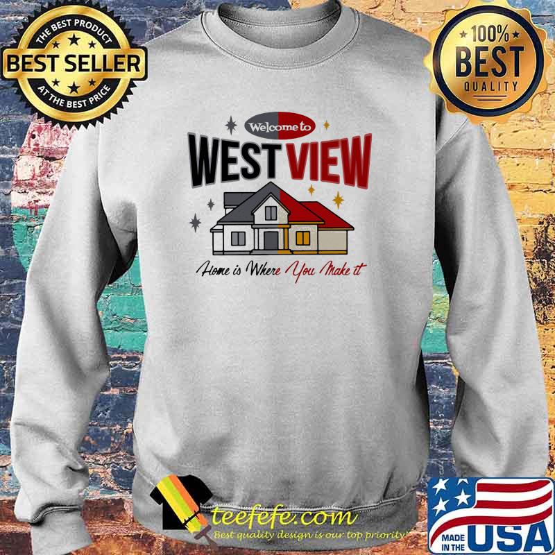 Welcome to west view home is where you make it Sweater Welcome to west view home is where you make it Sweater