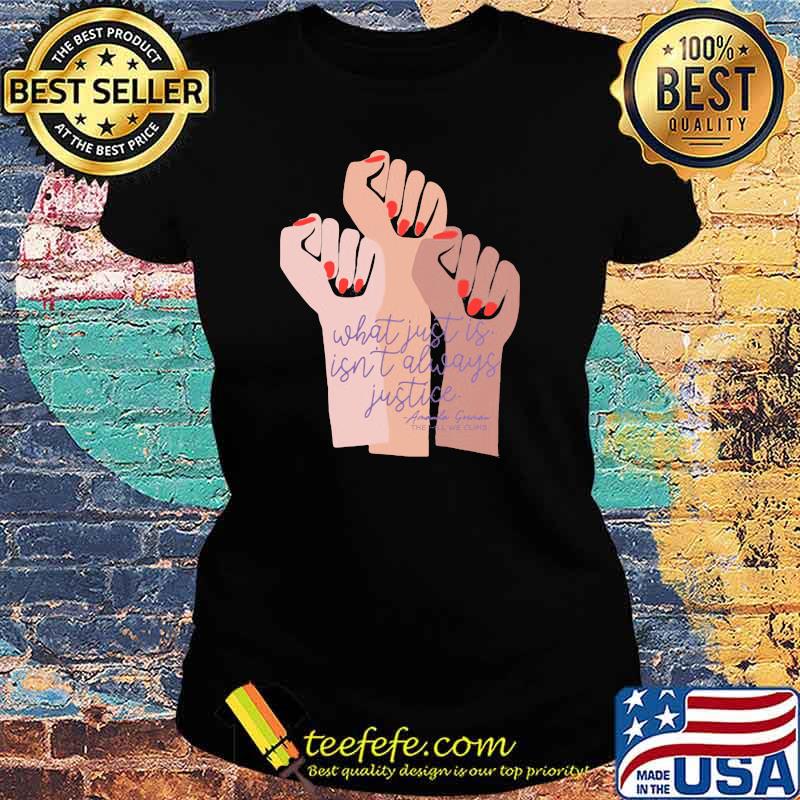 What just is isn't always justice Melanin Shirt Ladies tee What just is isn't always justice Melanin Shirt Ladies tee