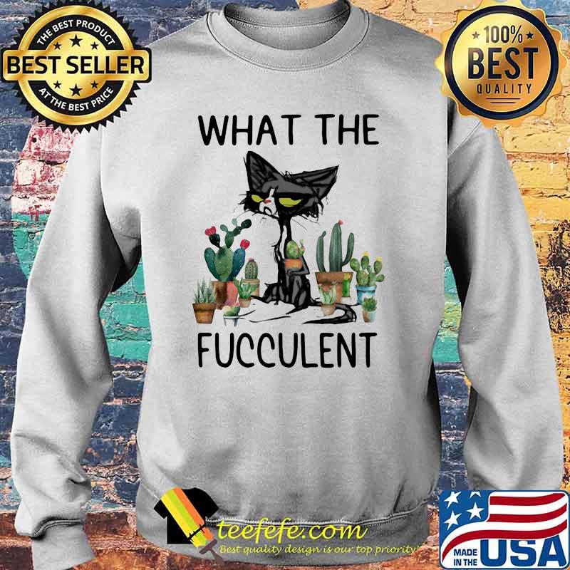 What The Fucculent Cat Garden Shirt Sweater What The Fucculent Cat Garden Shirt Sweater