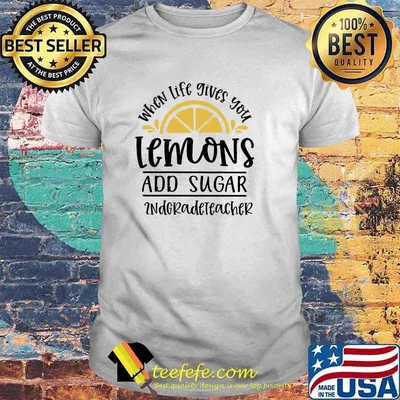 When Life Gives You Lemons And Sugar 2ndgradeteacher Shirt