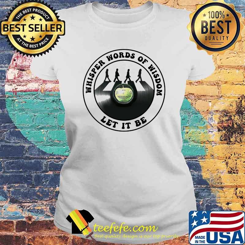 Whisper words of wisdom let it be abbey road Laides tee Whisper words of wisdom let it be abbey road Laides tee
