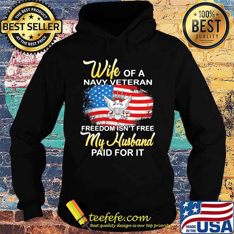Wife Of A Navy Vateran Freedom Isn't Free My Husband Paid For It American Flag Shirt Hoodie Wife Of A Navy Vateran Freedom Isn't Free My Husband Paid For It American Flag Shirt Hoodie