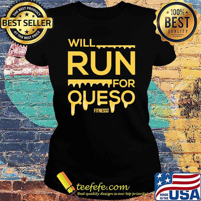 Will Run For Queso Fitness Shirt Ladies tee Will Run For Queso Fitness Shirt Ladies tee