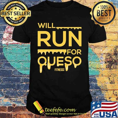 Will Run For Queso Fitness Shirt