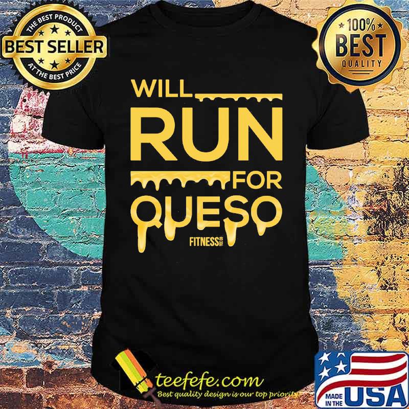 Will Run For Queso Fitness Shirt Will Run For Queso Fitness Shirt
