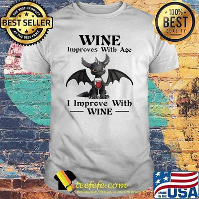 Wine Improves With Age I Improve With Wine Dragon Shirt