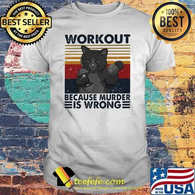 Workout Because murder Is Wrong Cat Vintage Shirt