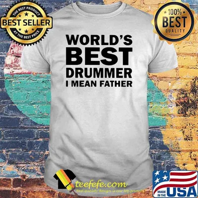 World's Best Drummer I MEan Father Shirt