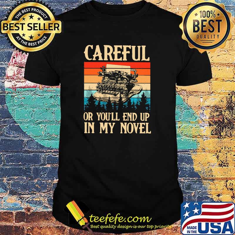 Writer - Careful Or You'll End Up In My Novel Vintage Shirt