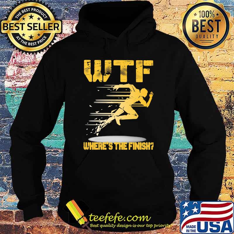 WTF Where's The Finish Running Shirt Hoodie WTF Where's The Finish Running Shirt Hoodie