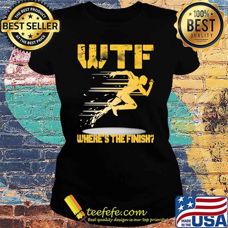 WTF Where's The Finish Running Shirt Ladies tee WTF Where's The Finish Running Shirt Ladies tee