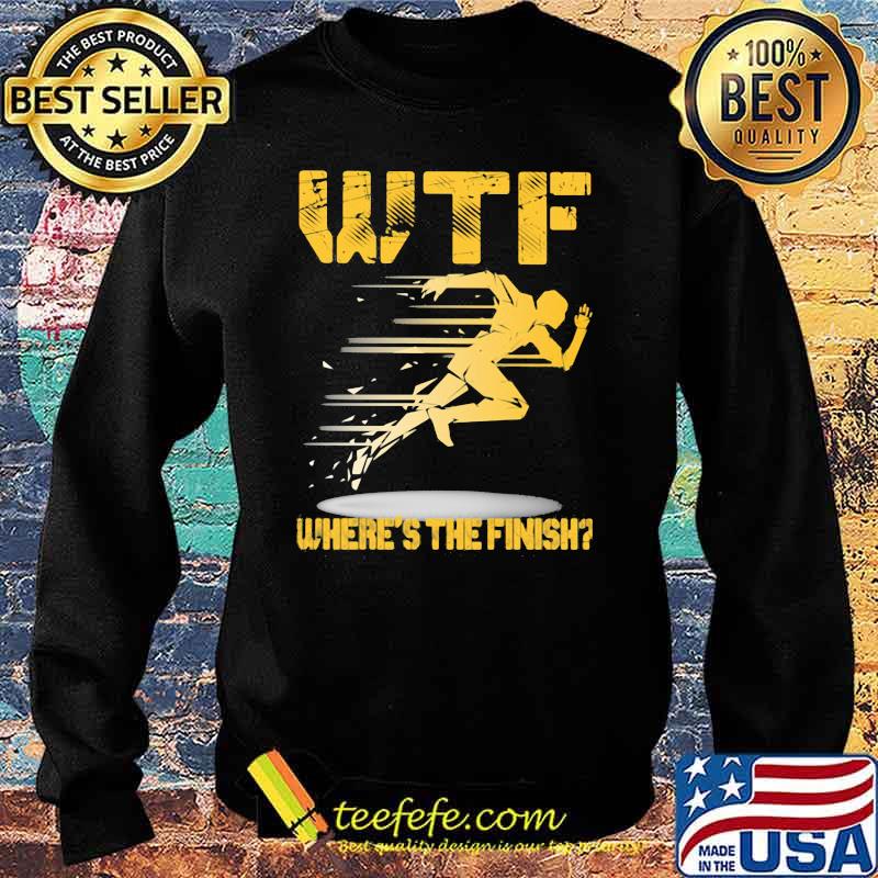 WTF Where's The Finish Running Shirt Sweater WTF Where's The Finish Running Shirt Sweater
