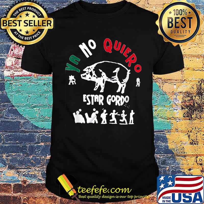 Ya No Quiero Estar Gordo Pig Run Shirt Ya No Quiero Estar Gordo Pig Run Shirt