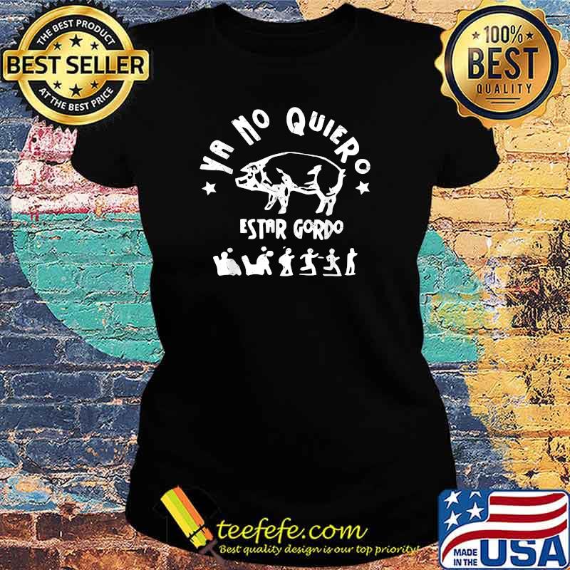 Ya No Quiero Estar Gordo T-Shirt Ladies tee Ya No Quiero Estar Gordo T-Shirt Ladies tee