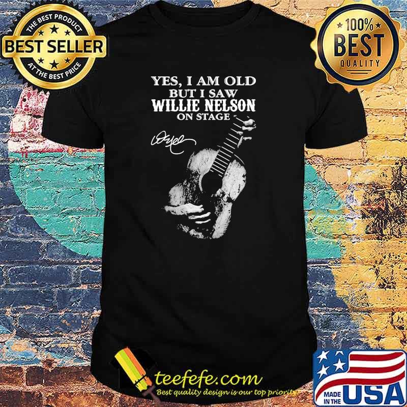 Yes i am old but i saw Willie Nelson On stage signature shirt Yes i am old but i saw Willie Nelson On stage signature shirt