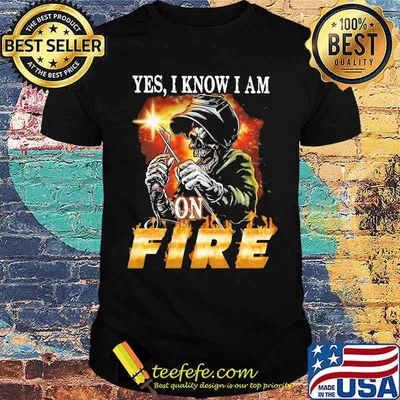 Yes I Know I am On Fire Welder Skull Shirt