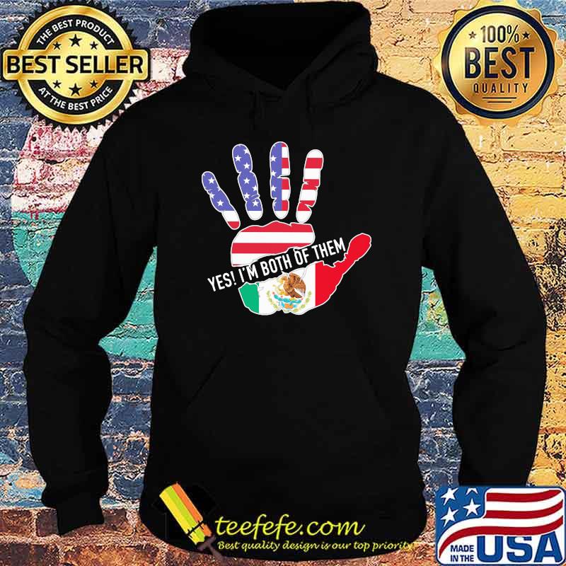 Yes I'm Both Of Them Hand Mexico American Flag Shirt Hoodie Yes I'm Both Of Them Hand Mexico American Flag Shirt Hoodie