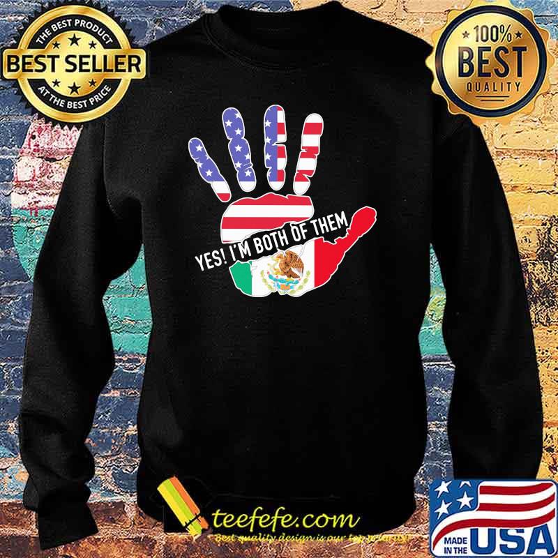 Yes I'm Both Of Them Hand Mexico American Flag Shirt Sweater Yes I'm Both Of Them Hand Mexico American Flag Shirt Sweater