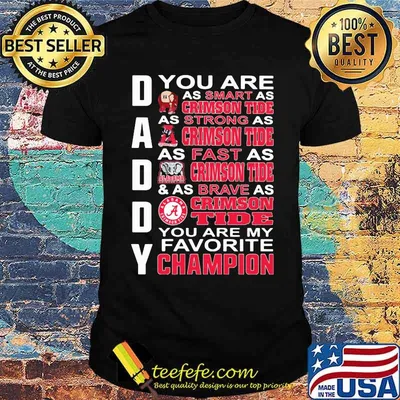 You are daddy crimson tide you are my favorite champion shirt