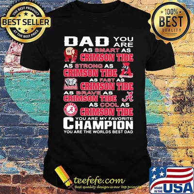 You are daddy crimson tide you are my favorite champion you are the worlds best dad shirt