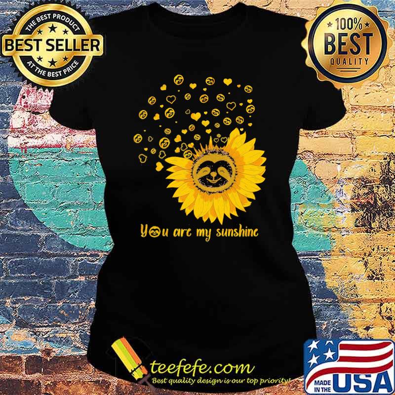 You Are My Sunshine Flower Shirt Ladies tee You Are My Sunshine Flower Shirt Ladies tee