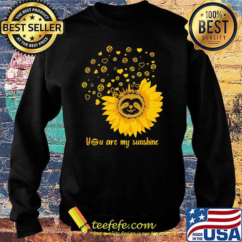 You Are My Sunshine Flower Shirt Sweater You Are My Sunshine Flower Shirt Sweater