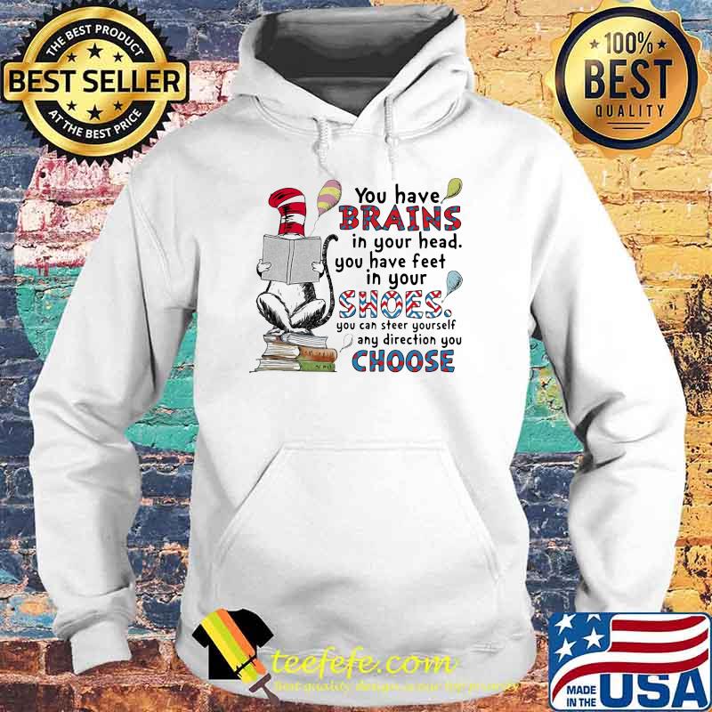 You have brains in your head you have feet in your shoes you can steer yourself choose dr seuss Hoodie You have brains in your head you have feet in your shoes you can steer yourself choose dr seuss Hoodie
