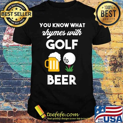 You Know What Rhymes With Golf And Beer Shirt