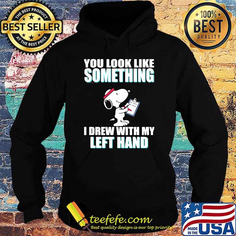 You look like something i drew with my left hand snoopy Hoodie