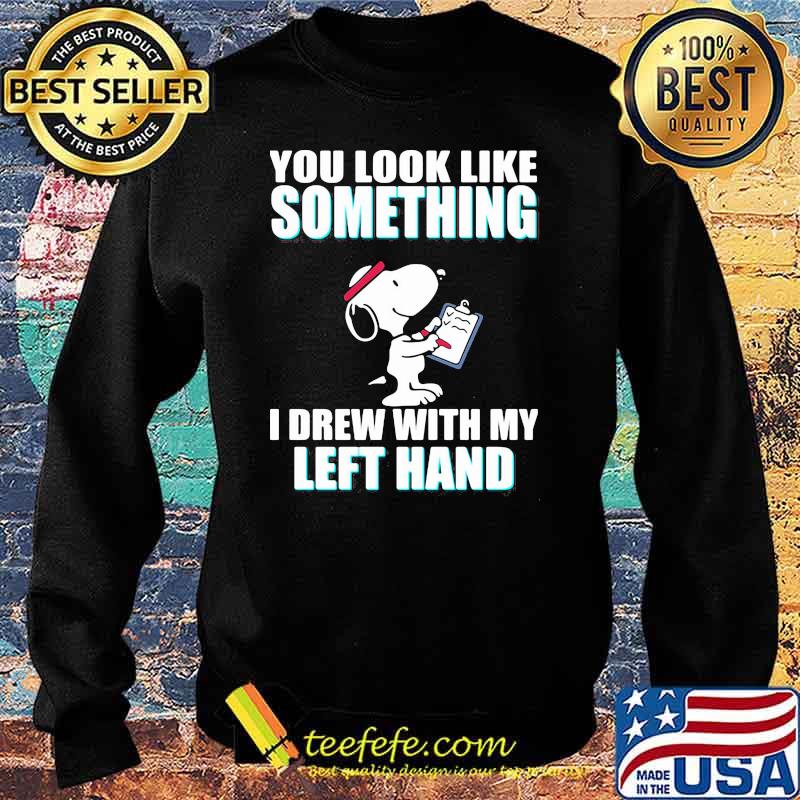 You look like something i drew with my left hand snoopy Sweater You look like something i drew with my left hand snoopy Sweater