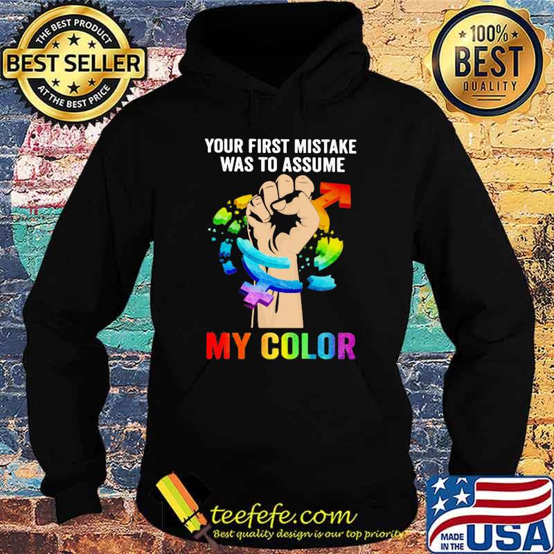 Your Fist Mistake Was To Assume My Color LGBT Shirt Hoodie