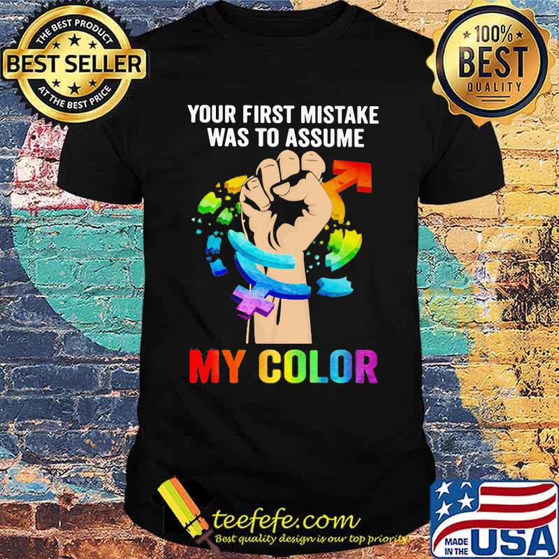 Your Fist Mistake Was To Assume My Color LGBT Shirt