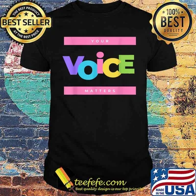 Your voice matters T-Shirt