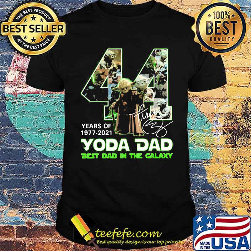 44 years of 1977 2021 yoda dad best dad in the galaxy signature shirt