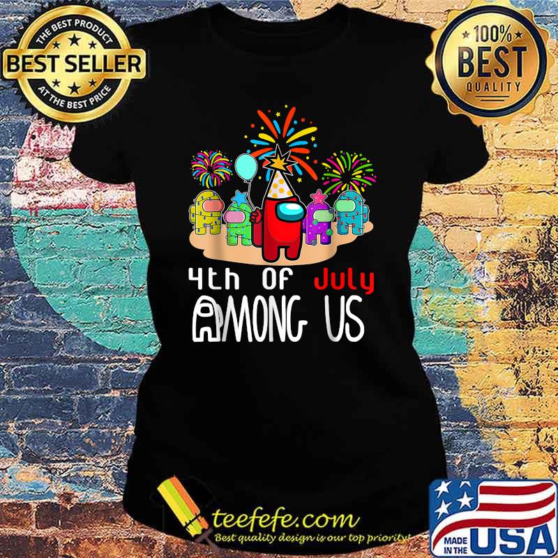 4th of july among us firework Ladies tee 4th of july among us firework Ladies tee