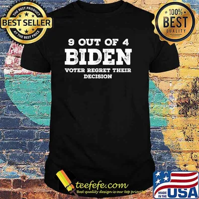 9 Out Of 4 Biden Voter Regret Their Decision Funny Political T-Shirt