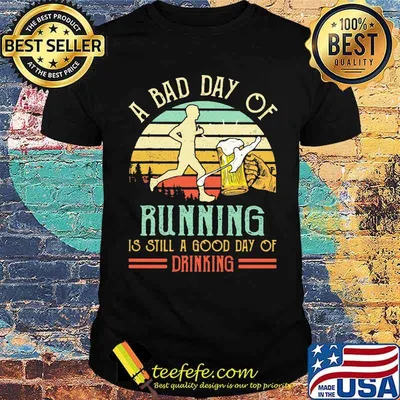 A Bad Day Of Running Is Still A Good Day Of Drinking Vintage Shirt