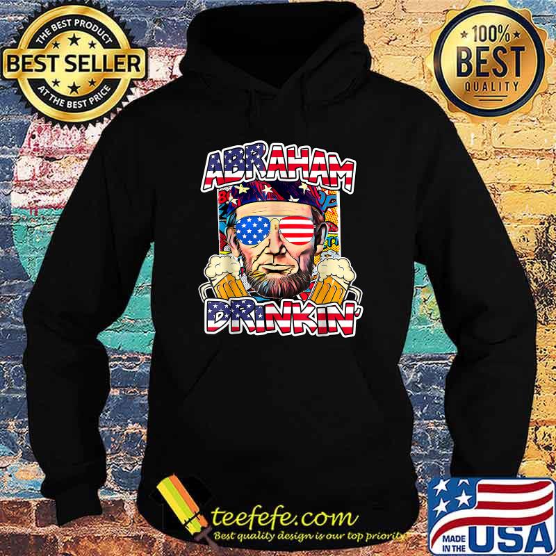 Abraham Drinkin 4th of July Abe Lincoln T-Shirt Hoodie Abraham Drinkin 4th of July Abe Lincoln T-Shirt Hoodie