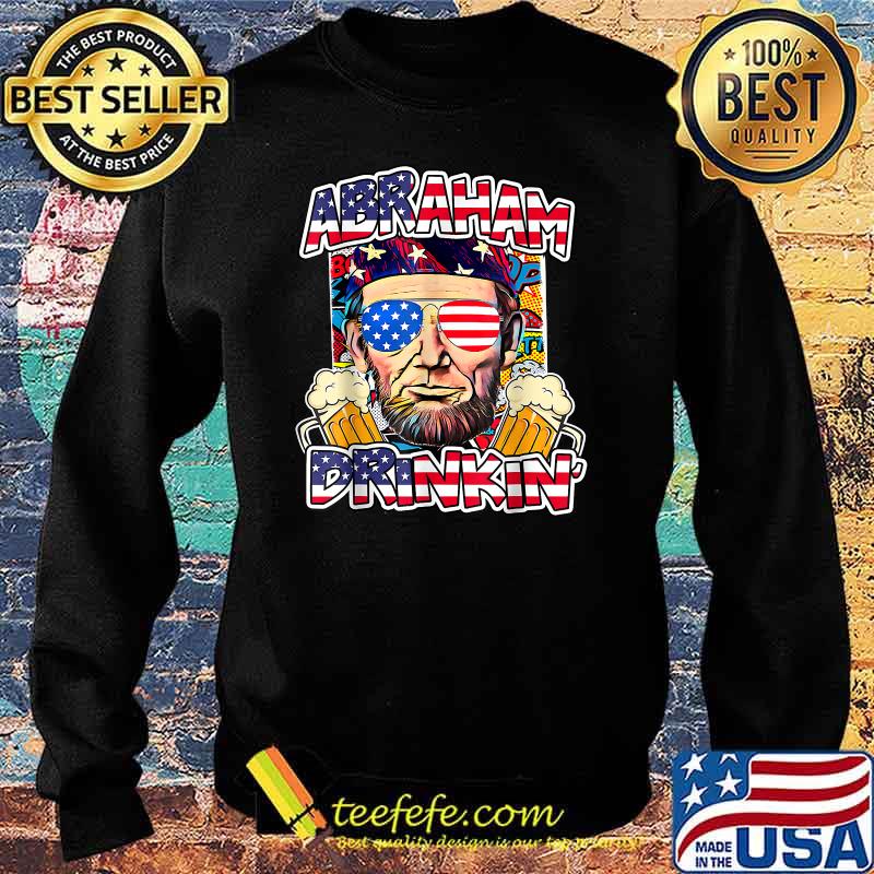 Abraham Drinkin 4th of July Abe Lincoln T-Shirt Sweater Abraham Drinkin 4th of July Abe Lincoln T-Shirt Sweater