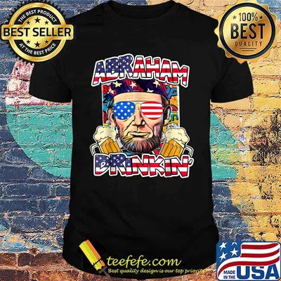 Abraham Drinkin 4th of July Abe Lincoln T-Shirt
