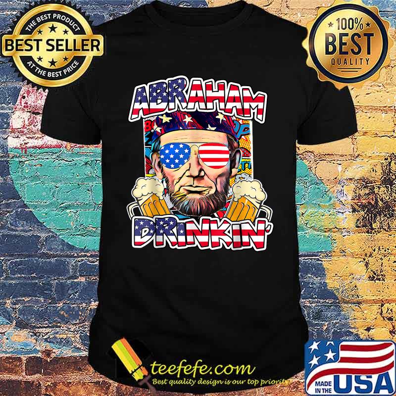 Abraham Drinkin 4th of July Abe Lincoln T-Shirt Abraham Drinkin 4th of July Abe Lincoln T-Shirt