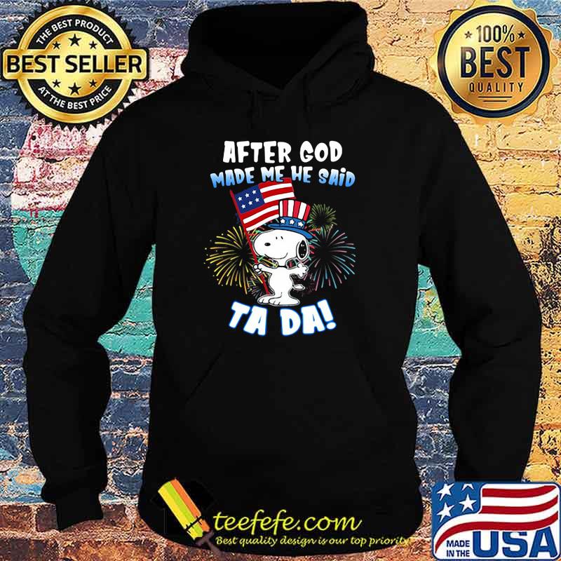 After God Made Me He Said Ta Da Snoopy American Flag Firework Shirt Hoodie After God Made Me He Said Ta Da Snoopy American Flag Firework Shirt Hoodie