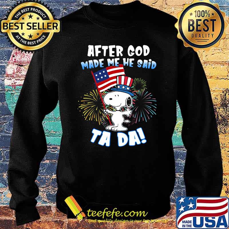 After God Made Me He Said Ta Da Snoopy American Flag Firework Shirt Sweater After God Made Me He Said Ta Da Snoopy American Flag Firework Shirt Sweater