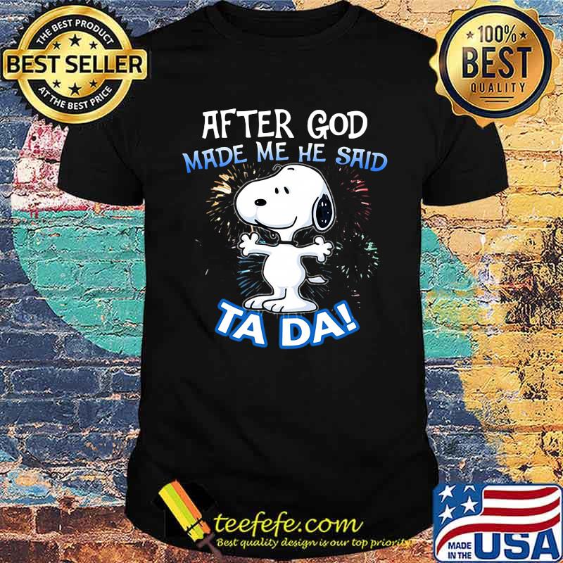After God Made Me He Said Ta Da Snoopy Shirt