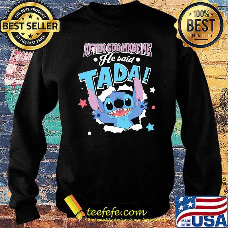 After God Made Me He Said Tada Stitch Shirt Sweater After God Made Me He Said Tada Stitch Shirt Sweater