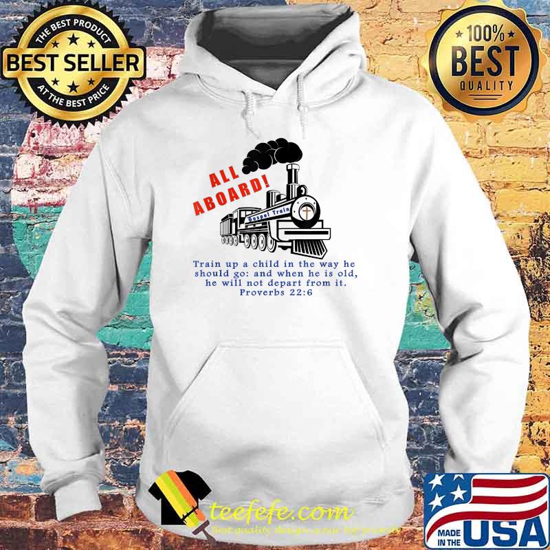 All Aboard the Gospel Train proverbs 22 6 T-Shirt Hoodie All Aboard the Gospel Train proverbs 22 6 T-Shirt Hoodie