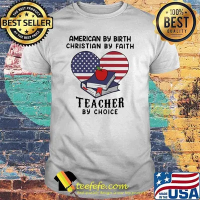 American By Birth Christian By Faith Teacher By Choice American Flag Heart Shirt