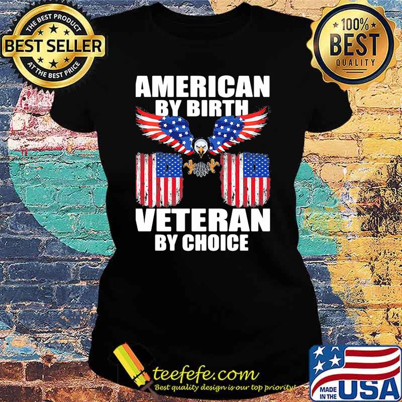 American by birth veteran by choice eagle usa flag Ladies tee American by birth veteran by choice eagle usa flag Ladies tee