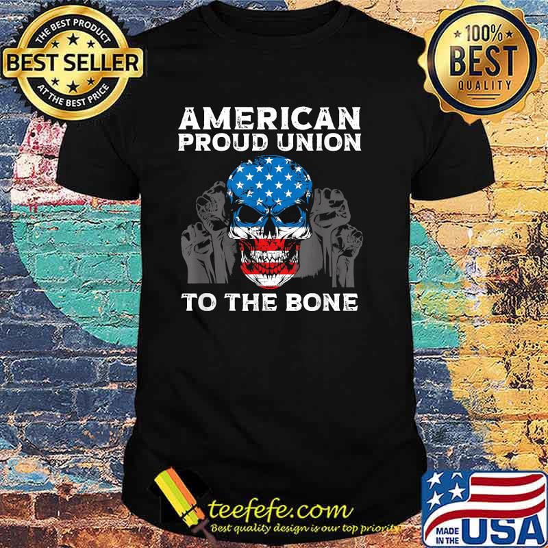 American Proud Union To The Bone Skull Flag T-Shirt American Proud Union To The Bone Skull Flag T-Shirt